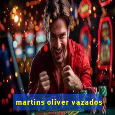 martins oliver vazados